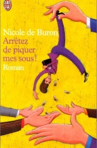 Nicole de Buron - Arrêtez de piquer mes sous!