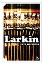 Philip Larkin - Jazz Writings: Essays and Reviews 1940-84