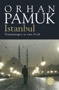 Orhan Pamuk - Istanbul: Erinnerungen an eine Stadt
