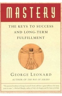 George Leonard - Mastery: The Keys to Success and Long-Term Fulfillment