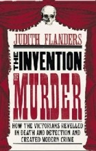 Джудит Фландерс - The Invention of Murder