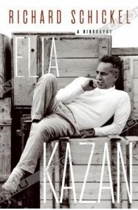 Richard Schickel - Elia Kazan : A Biography