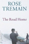 Rose Tremain - The Road Home