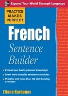 Eliane Kurbegov - Practice Makes Perfect French Sentence Builder