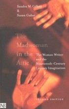  - The Madwoman in the Attic: The Woman Writer and the Nineteenth–Century Literary Imagination