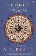 A.S. Byatt - On Histories And Stories