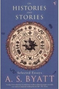 A.S. Byatt - On Histories And Stories