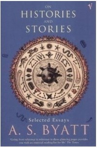 A.S. Byatt - On Histories And Stories