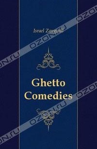 Israel Zangwill - Ghetto Comedies