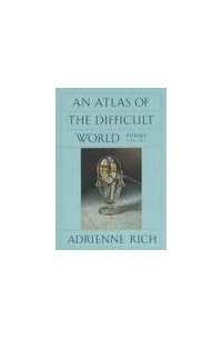 Адриенна Рич - An Atlas of the Difficult World: Poems, 1988-1991