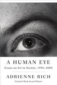 Адриенна Рич - A Human Eye – Essays on Art in Society – 1996–2008