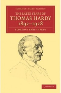 Florence Emily Hardy - The Later Years of Thomas Hardy, 1892-1928 (Cambridge Library Collection - Literary Studies)