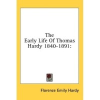 Florence Emily Hardy - The Early Life Of Thomas Hardy 1840-1891