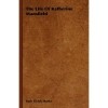 Ruth Elvish Mantz - The Life Of Katherine Mansfield