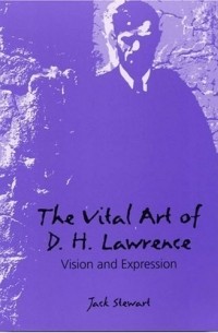 Jack Stewart - The Vital Art of D. H. Lawrence: Vision and Expression