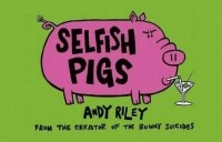 Andy Riley - Selfish Pigs