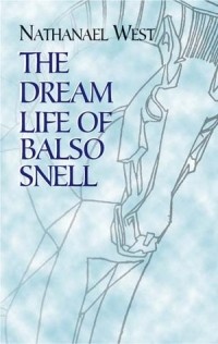 Nathanael West - The Dream Life of Balso Snell