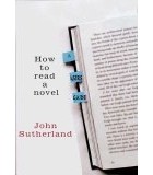 Джон Сазерленд - How to Read a Novel: A User&#039;s Guide
