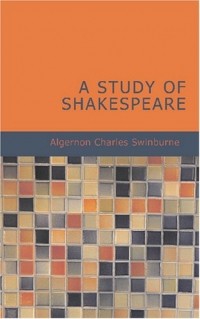 Algernon Charles Swinburne - A Study of Shakespeare