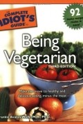 Frankie Avalon Wolfe - The Complete Idiot's Guide to Being Vegetarian
