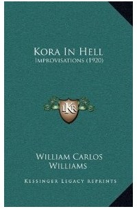 William Carlos Williams - Kora In Hell: Improvisations (1920)
