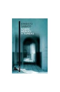 Ernesto Sábato - Sobre héroes y tumbas