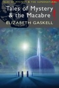 Elizabeth Gaskell - Tales of Mystery &amp; the Macabre