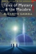 Elizabeth Gaskell - Tales of Mystery & the Macabre