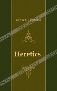 Gilbert K. Chesterton - Heretics