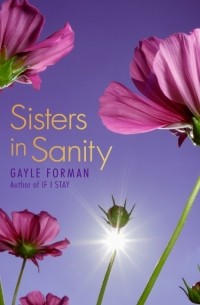 Gayle Forman - Sisters in Sanity