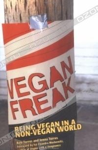 Bob Torres - Vegan Freak: Being Vegan in a Non-Vegan World