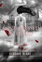 Kendare Blake - Anna Dressed in Blood