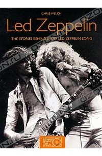 Chris Welch - Led Zeppelin: The Stories Behind Every Led Zeppelin Song