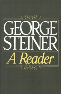 George Steiner - George Steiner: A Reader