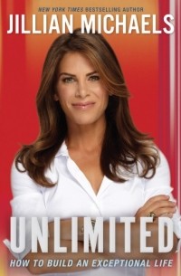 Jillian Michaels - Unlimited: How to Build an Exceptional Life