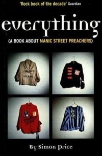 Simon Price - Everything : A Book About Manic Street Preachers