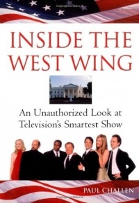 Paul Challen - Inside the West Wing: An Unauthorized Look at Television's Smartest Show