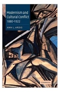Ann L. Ardis - Modernism and Cultural Conflict, 1880-1922