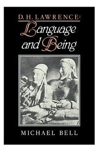 Michael Bell - D. H. Lawrence: Language and Being