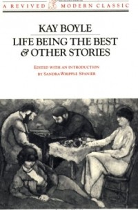 Kay Boyle - Life Being the Best & Other Stories (A Revived Modern Classic)