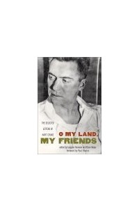 Hart Crane - O My Land, My Friends: The Selected Letters of Hart Crane
