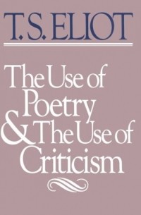 The Use of Poetry and Use of Criticism: Studies in the Relation of Criticism to Poetry in England (The Charles Eliot Norton Lectures)