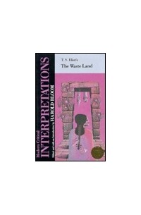 Harold Bloom - T.S. Eliot's the Waste Land (Modern Critical Interpretations)