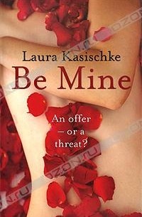 Laura Kasischke - Be Mine