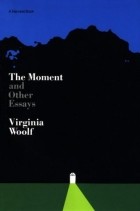 Virginia Woolf - The Moment, and Other Essays