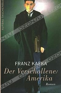 Franz Kafka - Der Verschollene / Amerika