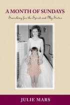 Julie Mars - A Month Of Sundays: Searching For The Spirit And My Sister