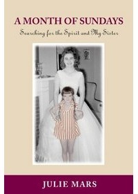 Julie Mars - A Month Of Sundays: Searching For The Spirit And My Sister