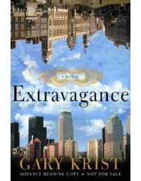 Gary Krist - Extravagance: A Novel
