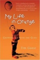 Tim Guest - My Life in Orange: Growing Up with the Guru